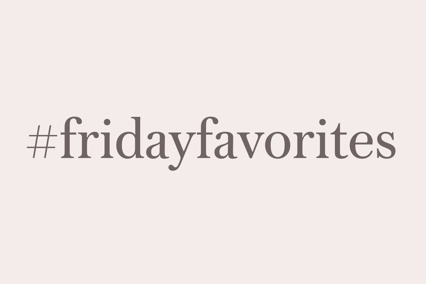 fridayfavorites